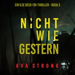 Not Like Yesterday : Ilse Beck FBI Suspense Thriller (German) cover image