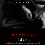 Le Mensonge Idéal : Un thriller psychologique avec Jessie Hunt cover image