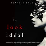 Le Look Idéal : Un thriller psychologique avec Jessie Hunt cover image