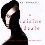 La Voisine Idéale : Un thriller psychologique avec Jessie Hunt cover image