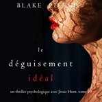 Le Déguisement Idéal : Un thriller psychologique avec Jessie Hunt cover image