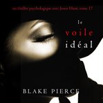 Le Voile Idéal : Un thriller psychologique avec Jessie Hunt cover image