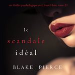 Le Scandale Idéal : Un thriller psychologique avec Jessie Hunt cover image