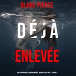 Déjà Enlevée : Laura Frost FBI Suspense Thriller (French) cover image