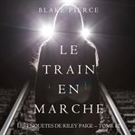 Le Train en Marche : Une Enquête de Riley Paige cover image