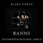 Banni : Les Enquêtes de Riley Page cover image