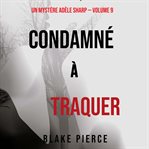 Condamné à Traquer : Un Mystère Adèle Sharp cover image