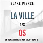 La Ville des Os : Un roman policier Ava Gold cover image