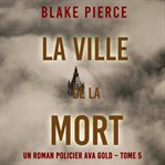 La Ville de la Mort : Un roman policier Ava Gold cover image