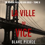 La Ville du Vice : Un roman policier Ava Gold cover image