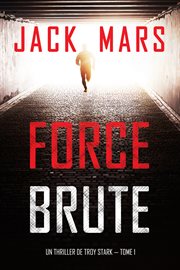 Force Brute : Un Thriller de Troy Stark cover image