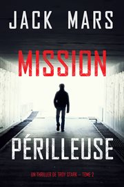 Mission Périlleuse : Un Thriller de Troy Stark cover image