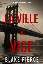 La ville du vice : Un roman policier Ava Gold cover image