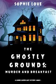 The ghostly grounds: murder and breakfast cover image