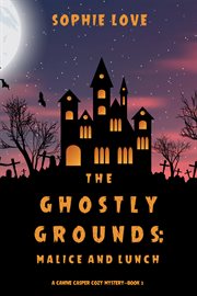 The ghostly grounds: malice and lunch cover image
