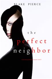 The perfect neighbor : Jessie Hunt Psychological Suspense Thriller Series, Book 9 cover image