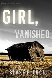 Girl, vanished : Ella Dark FBI Suspense Thriller Series, Book 5 cover image