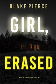Girl, Erased : Ella Dark FBI Suspense Thriller Series, Book 6 cover image