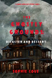 The ghostly grounds: disaster and dessert cover image