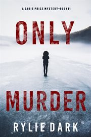 Only murder : a Sadie Price FBI Suspense Thriller  Book 1 cover image