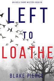 Left to Loathe : Adele Sharp Series, Book 14 cover image