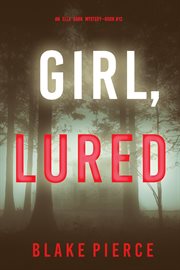 Girl, Lured : Ella Dark FBI Suspense Thriller cover image