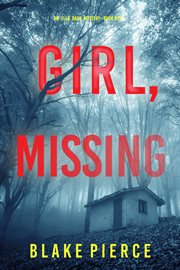 Girl, Missing : Ella Dark FBI Suspense Thriller cover image