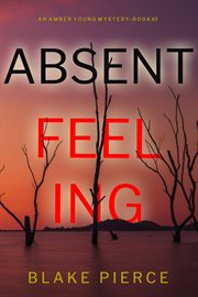 Absent feeling : Amber Young FBI Suspense Thriller cover image