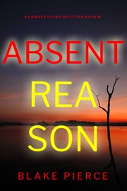 Absent Reason : Amber Young FBI Suspense Thriller cover image