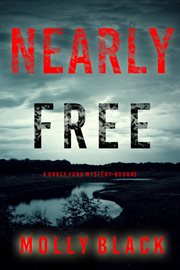 Nearly Free : Grace Ford FBI Thriller cover image