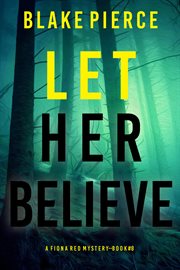 Let Her Believe : Fiona Red FBI Suspense Thriller cover image