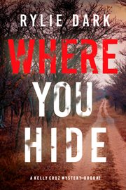 Where You Hide : Kelly Cruz Mystery cover image