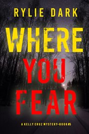 Where You Fear : Kelly Cruz Mystery cover image
