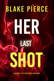 Her Last Shot : Rachel Gift FBI Suspense Thriller cover image