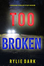 Too Broken : Morgan Stark FBI Suspense Thriller cover image