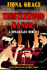 Thistlewood Manor: A Speakeasy Demise : A Speakeasy Demise cover image