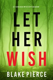 Let Her Wish : Fiona Red FBI Suspense Thriller cover image