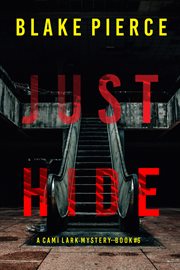 Just hide : Cami Lark FBI Suspense Thriller cover image