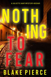 Nothing to fear : Juliette Hart FBI Suspense Thriller cover image