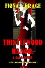 Thistlewood Manor : A Gal's Offing. Eliza Montagu Cozy Mystery cover image