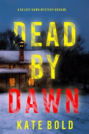 Dead by Dawn : Kelsey Hawk FBI Suspense Thriller cover image