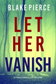 Let Her Vanish : Fiona Red FBI Suspense Thriller cover image