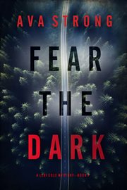 Fear the Dark : Lexi Cole Suspense Thriller cover image