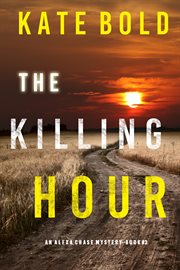 The Killing Hour : Alexa Chase Series, Book 3 cover image