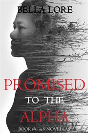 Promised to the alpha : Novellas by Bella Lore cover image