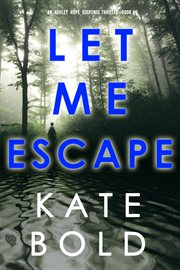 Let me escape : Ashley Hope Suspense Thriller cover image