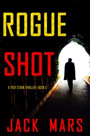 Rogue Shot : Troy Stark Thriller cover image