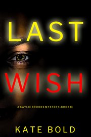 Last wish : Kaylie Brooks Psychological Suspense Thriller cover image