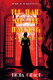 The Maid and the Mansion : A Scandalous Death. Maid and the Mansion Cozy Mystery cover image