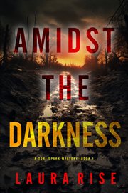 Amidst the Darkness : Tori Spark FBI Suspense Thriller cover image
